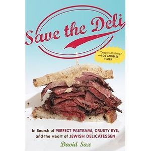 Save the Deli: In Search of Perfect Pastrami, Crusty Rye, and the Heart of Jewis